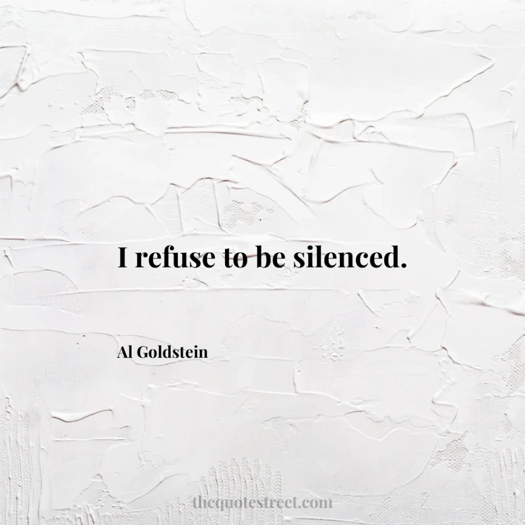 I refuse to be silenced. - Al Goldstein