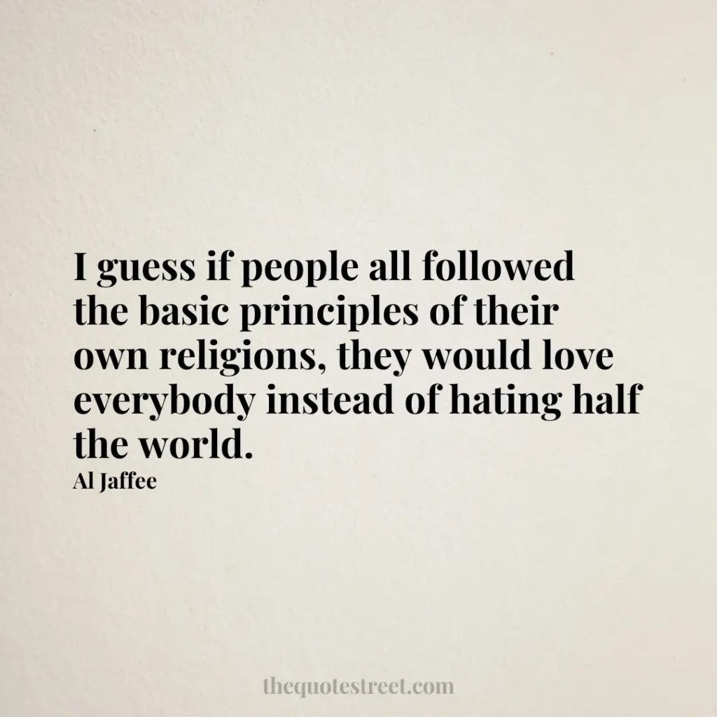 I guess if people all followed the basic principles of their own religions