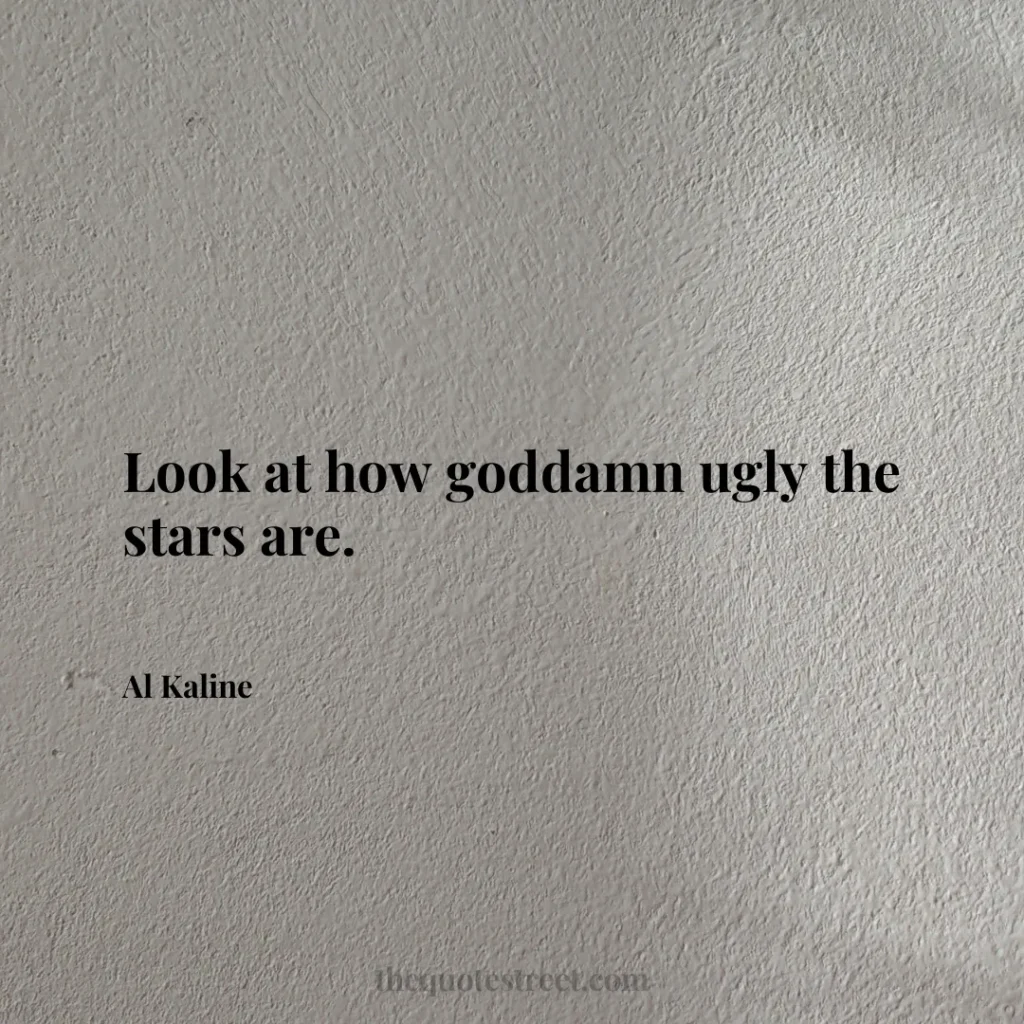 Look at how goddamn ugly the stars are. - Al Kaline
