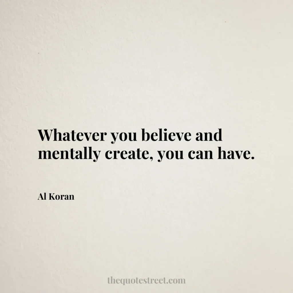 Whatever you believe and mentally create