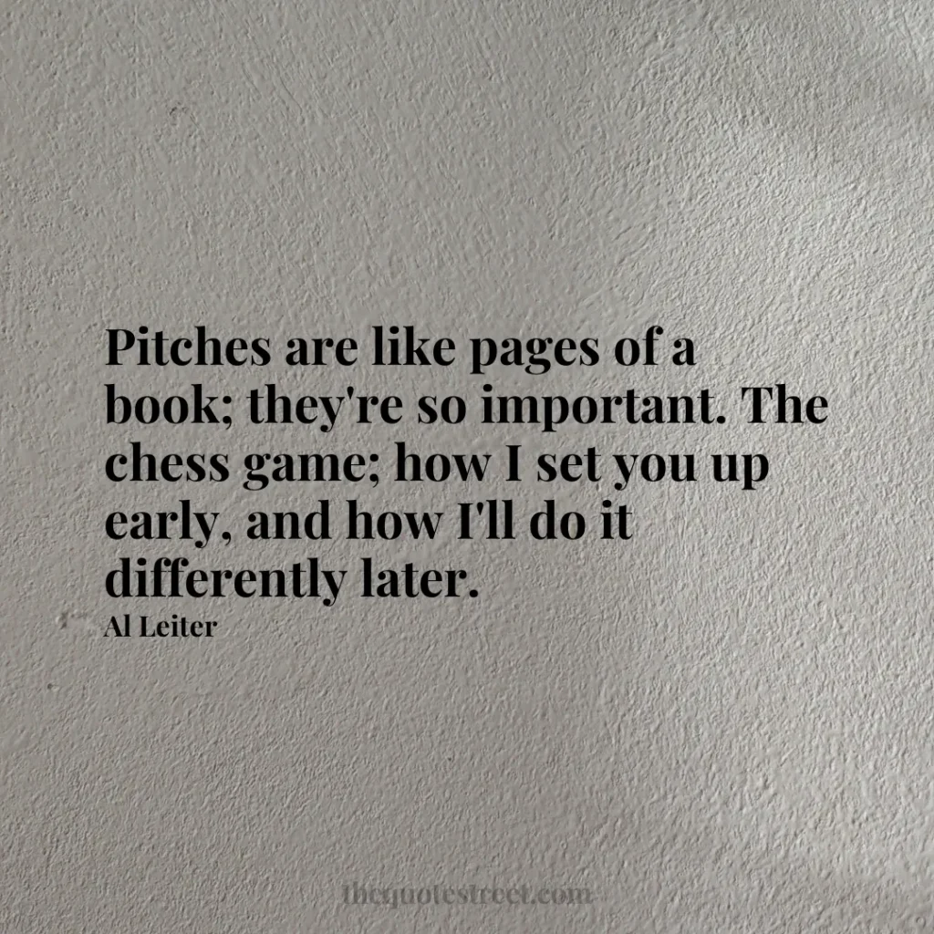 Pitches are like pages of a book; they're so important. The chess game; how I set you up early