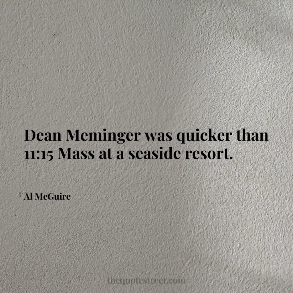 Dean Meminger was quicker than 11:15 Mass at a seaside resort. - Al McGuire