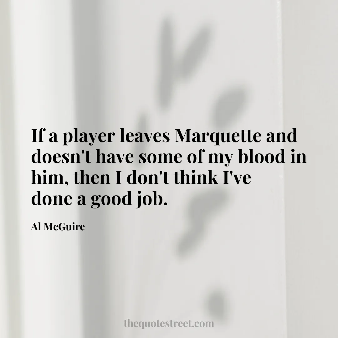 If a player leaves Marquette and doesn't have some of my blood in him