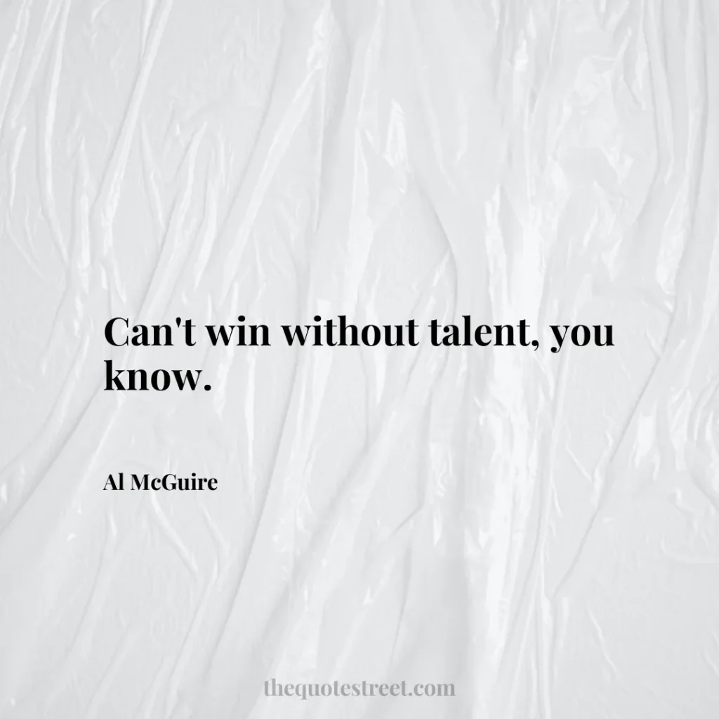 Can't win without talent