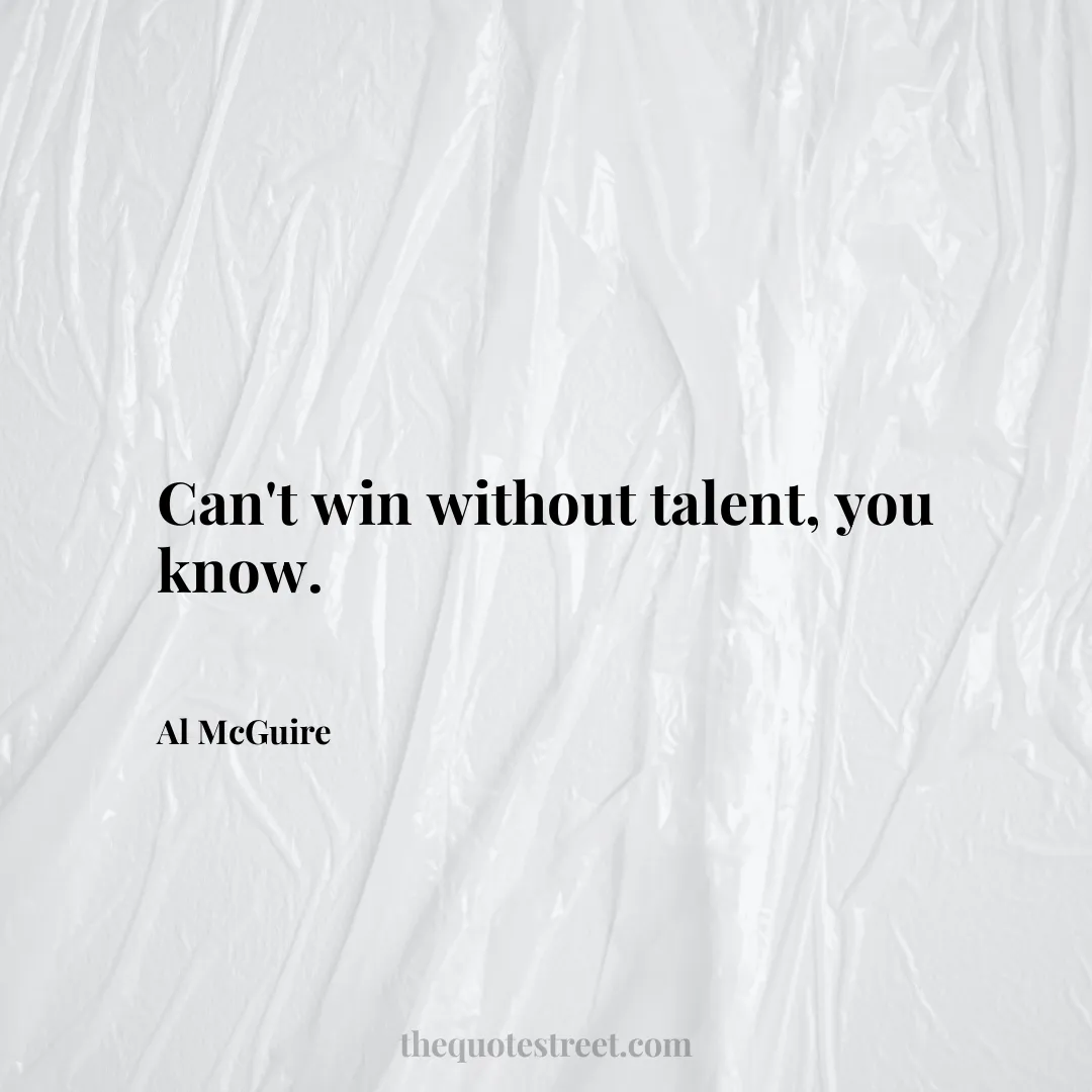 Can't win without talent