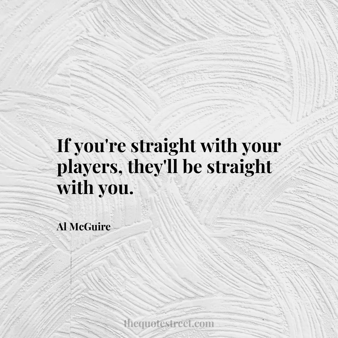If you're straight with your players