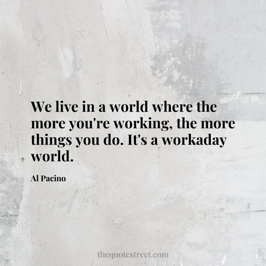 We live in a world where the more you're working