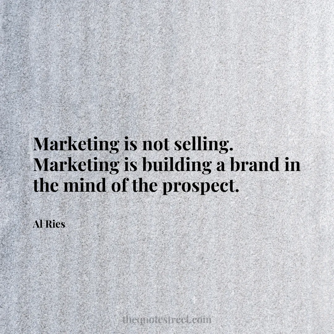 Marketing is not selling. Marketing is building a brand in the mind of the prospect. - Al Ries