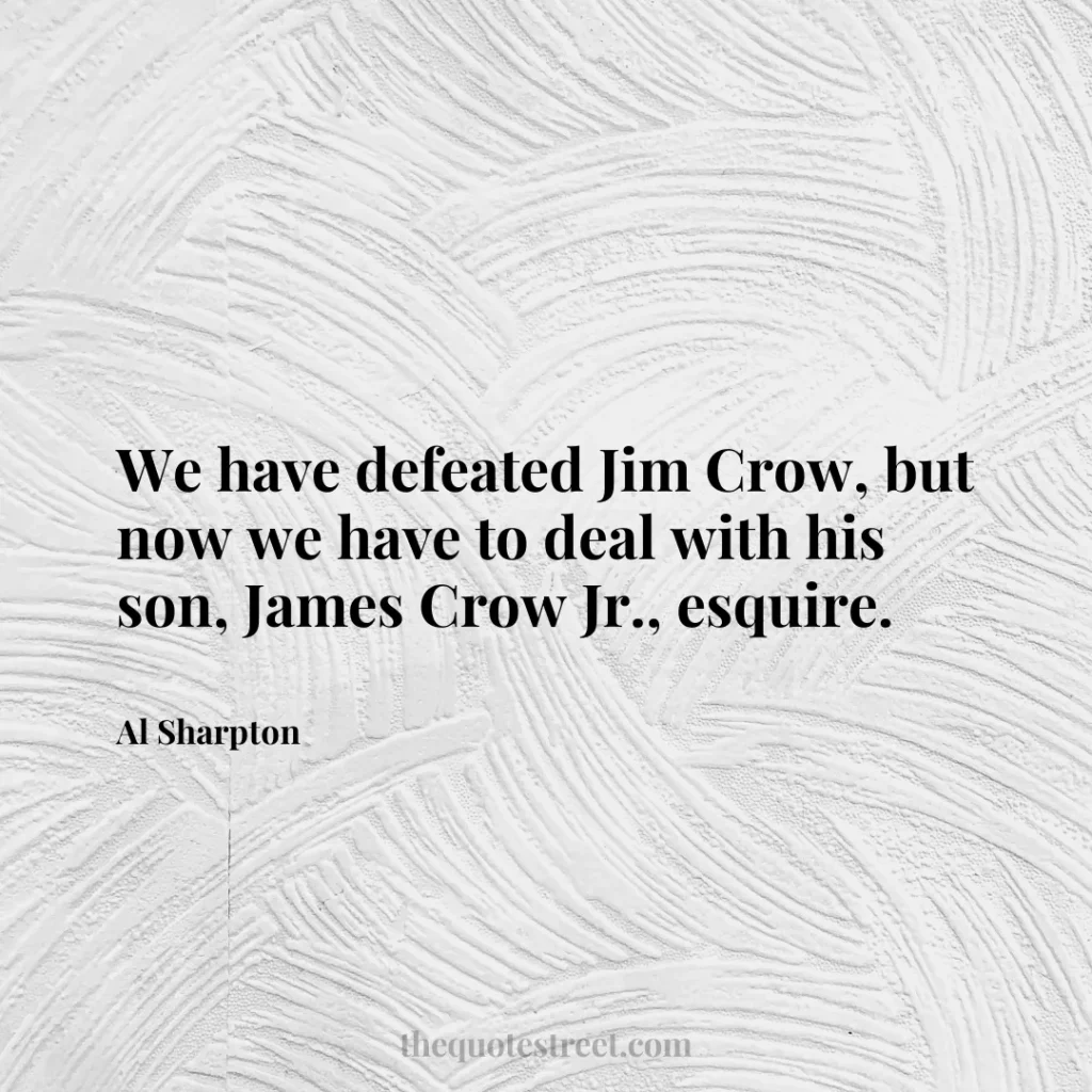 We have defeated Jim Crow