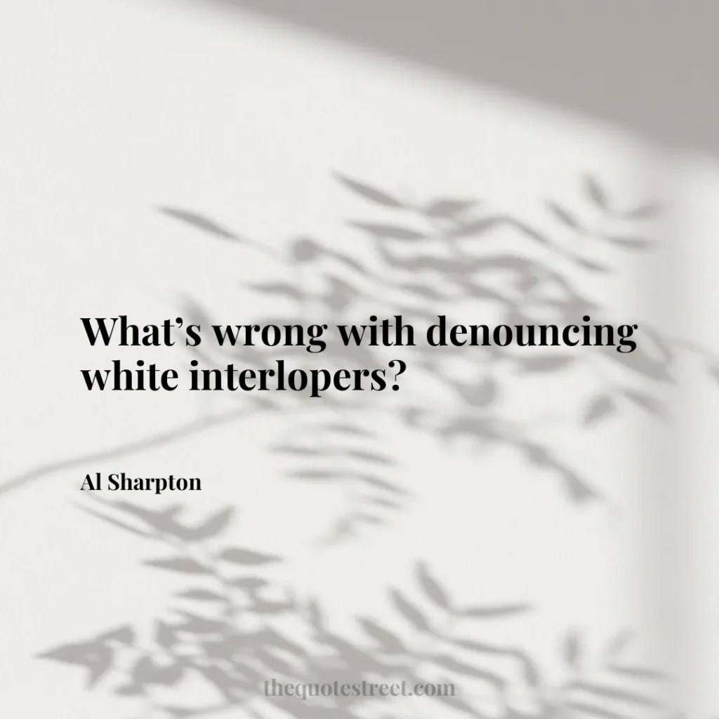 What’s wrong with denouncing white interlopers? - Al Sharpton