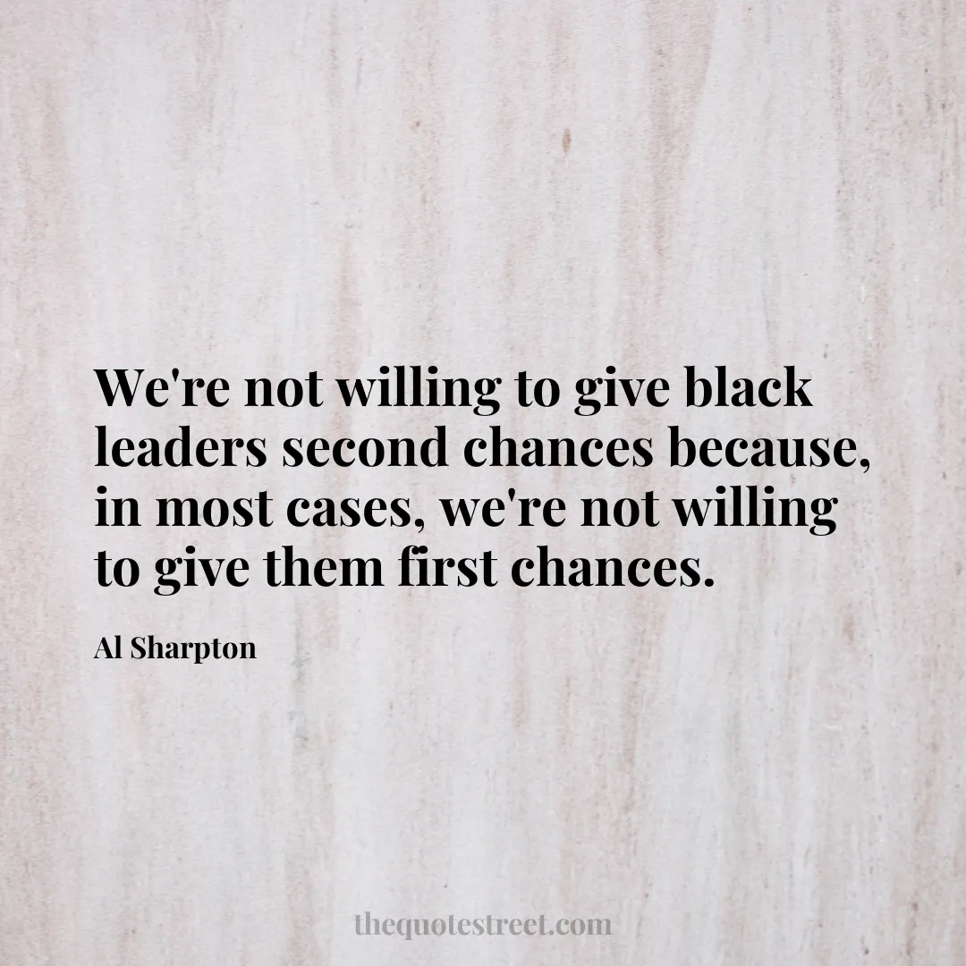 We're not willing to give black leaders second chances because