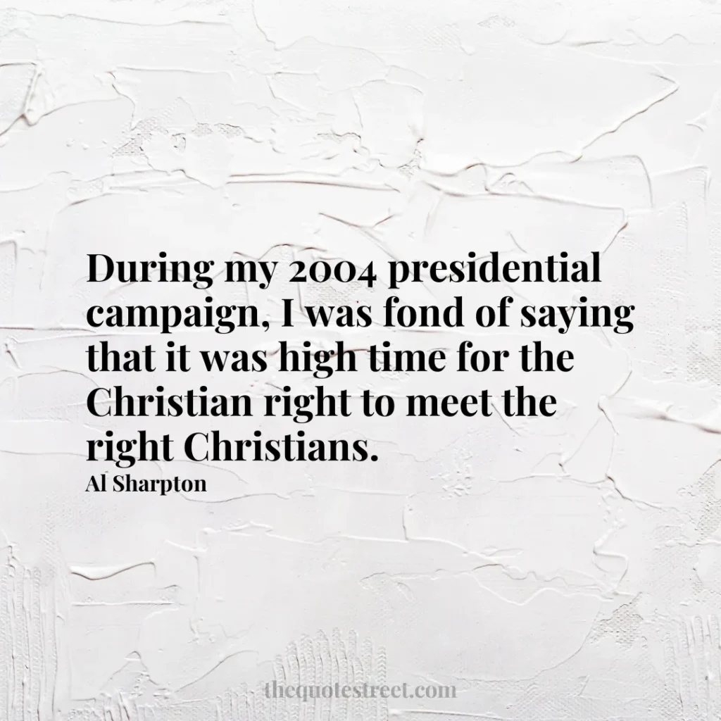 During my 2004 presidential campaign