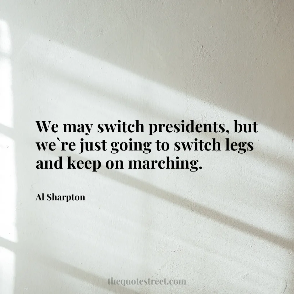 We may switch presidents