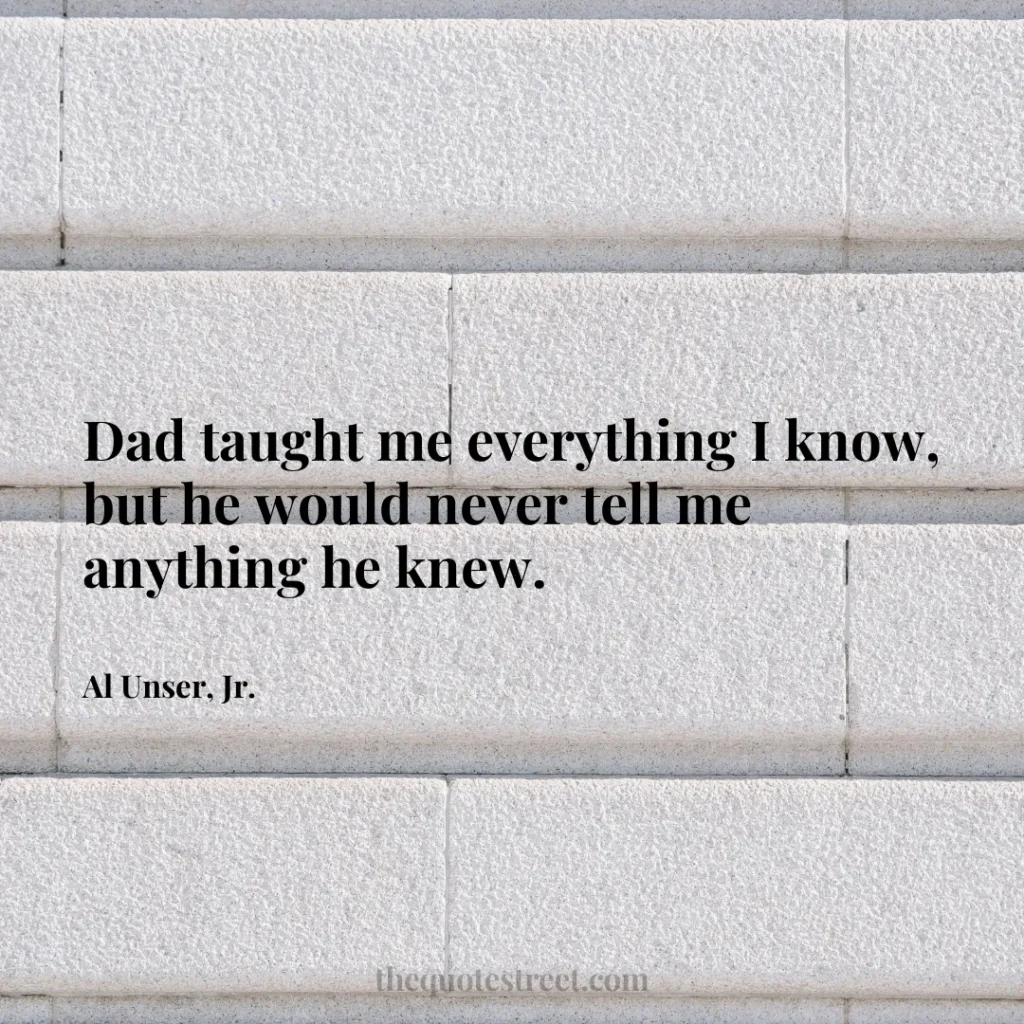 Dad taught me everything I know