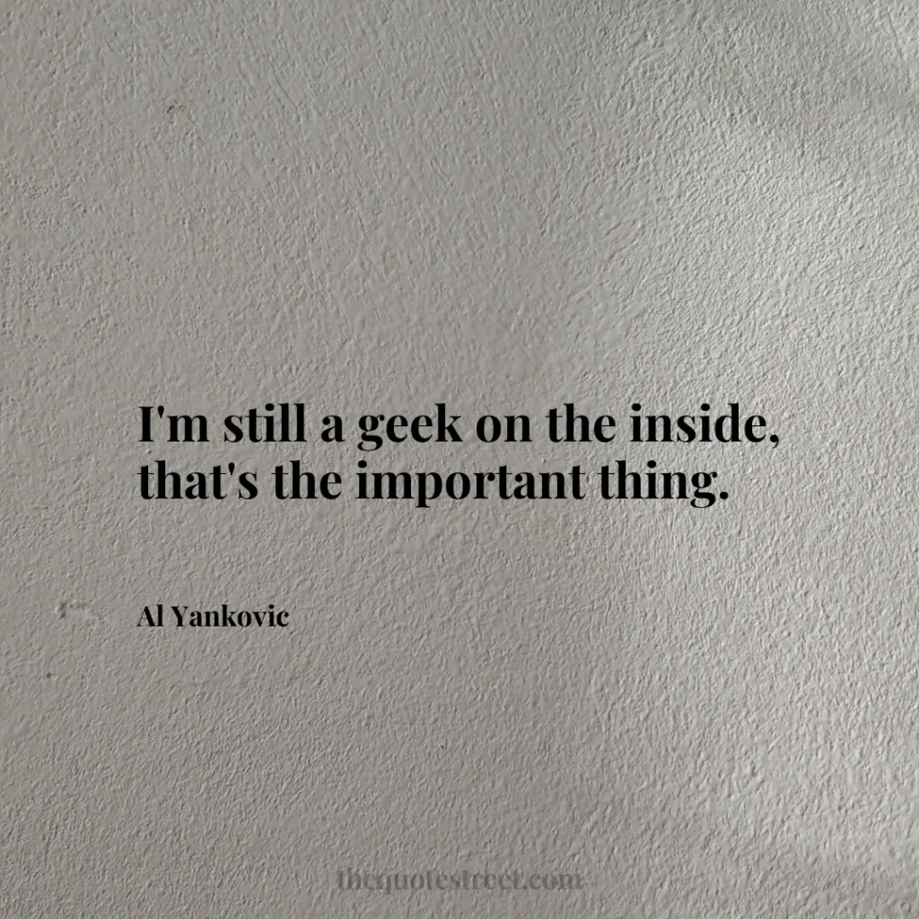 I'm still a geek on the inside