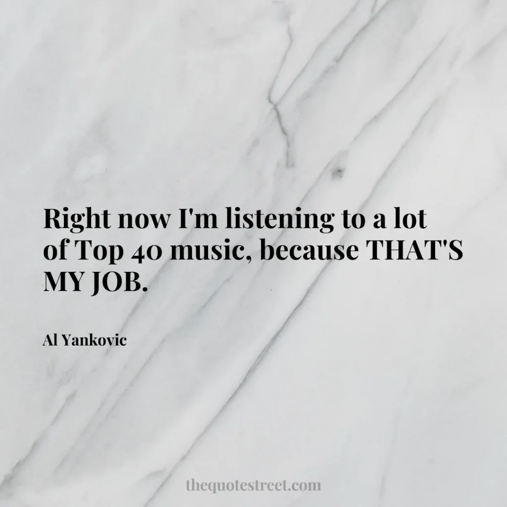 Right now I'm listening to a lot of Top 40 music