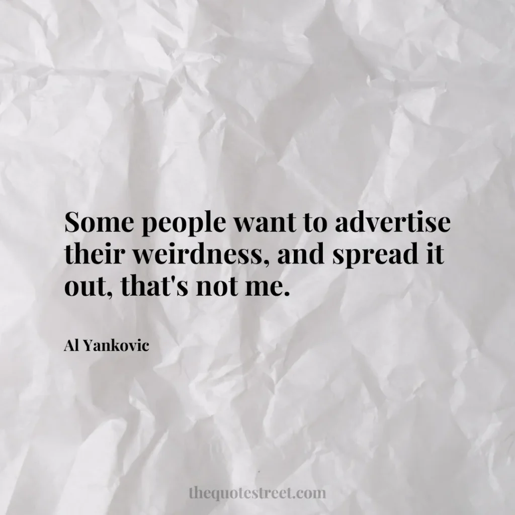 Some people want to advertise their weirdness