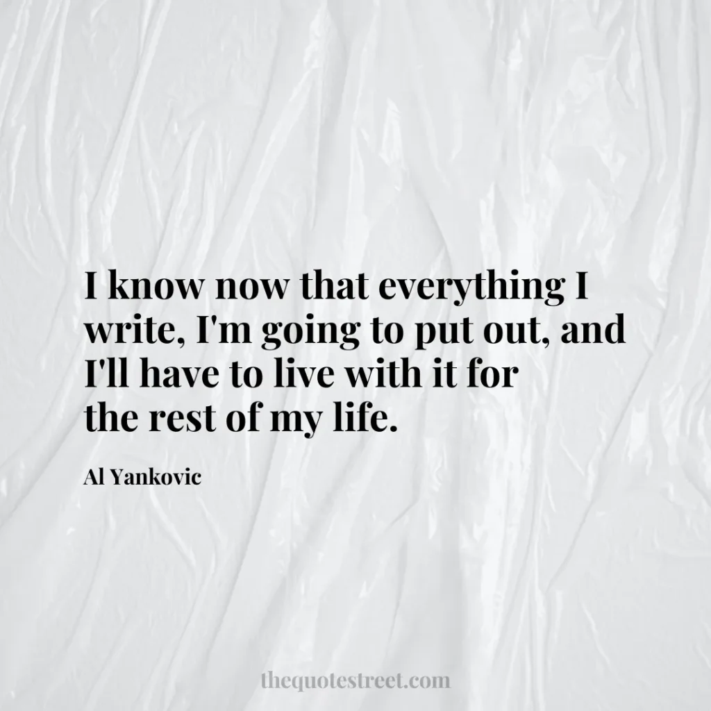 I know now that everything I write
