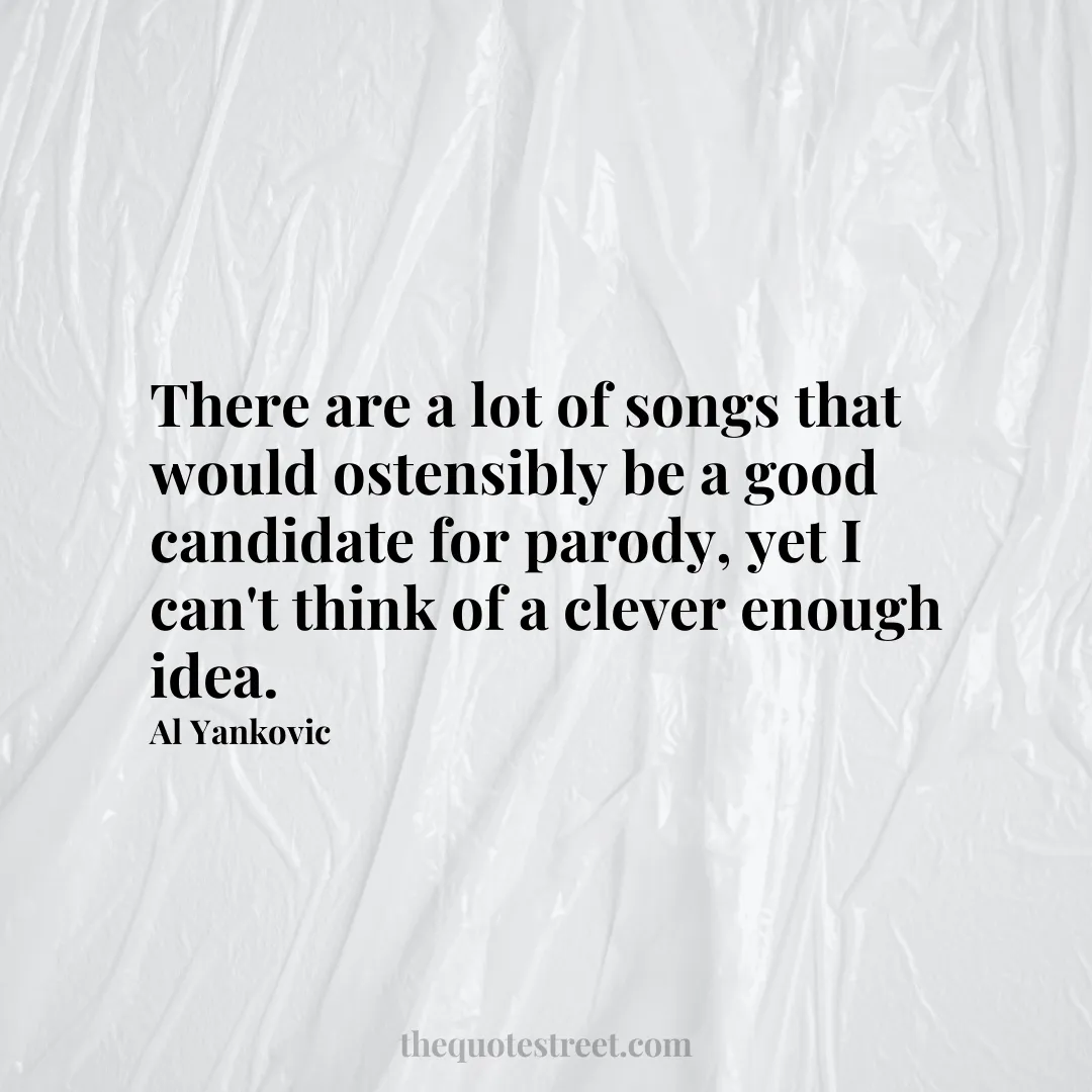 There are a lot of songs that would ostensibly be a good candidate for parody