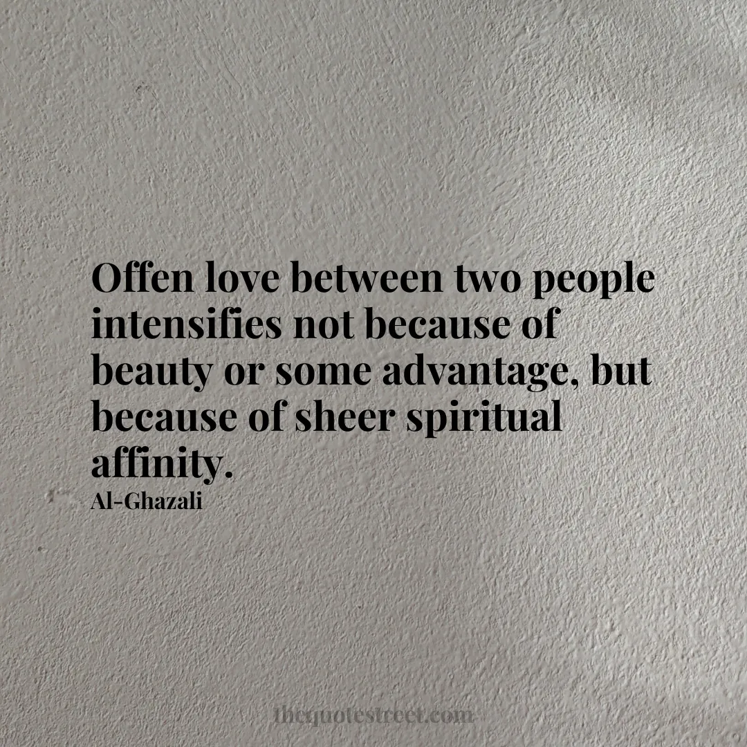 Offen love between two people intensifies not because of beauty or some advantage