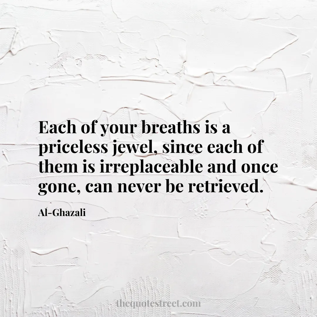 Each of your breaths is a priceless jewel