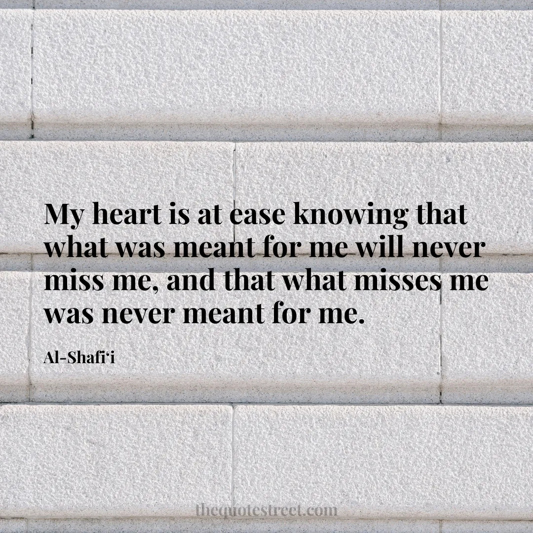 My heart is at ease knowing that what was meant for me will never miss me