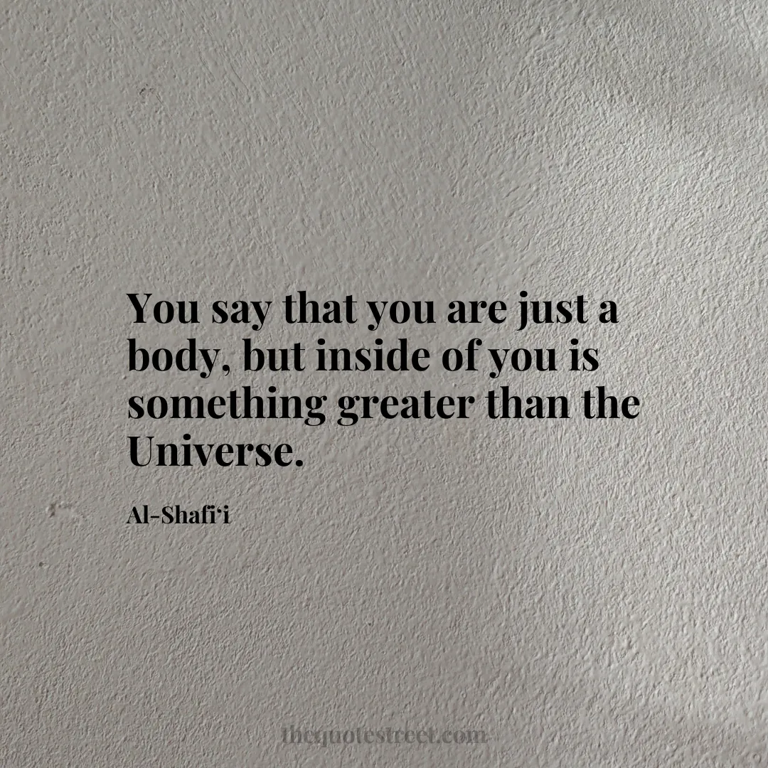 You say that you are just a body