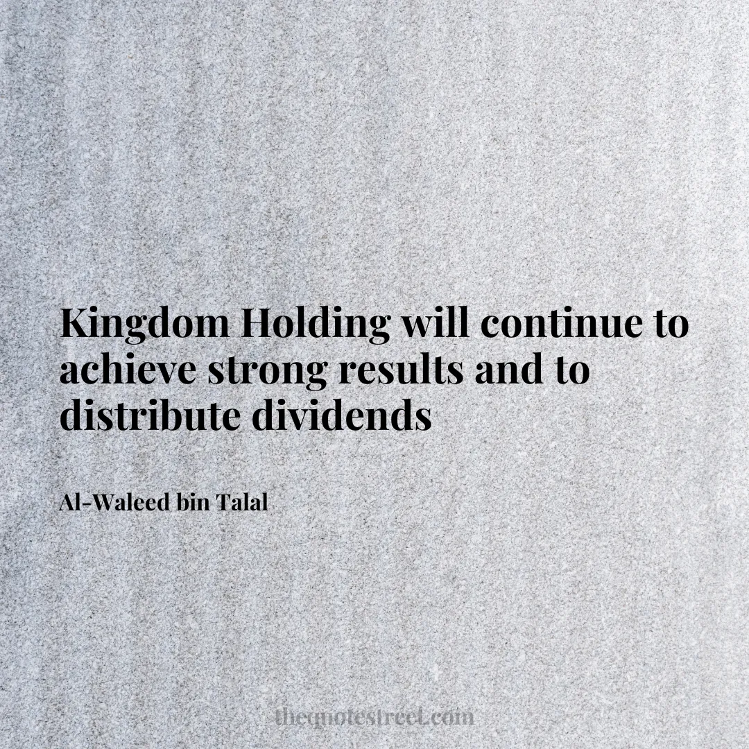 Kingdom Holding will continue to achieve strong results and to distribute dividends - Al-Waleed bin Talal