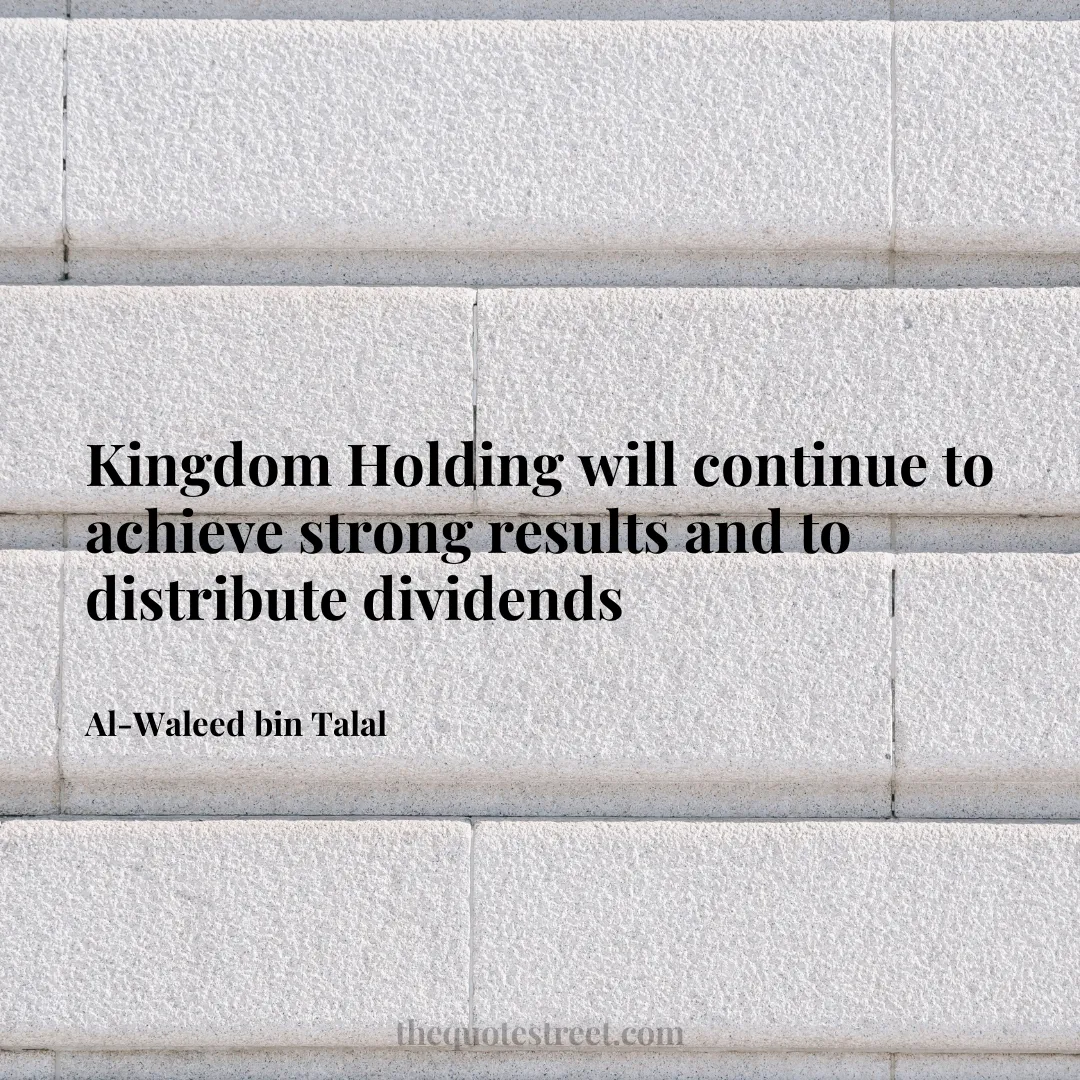 Kingdom Holding will continue to achieve strong results and to distribute dividends - Al-Waleed bin Talal