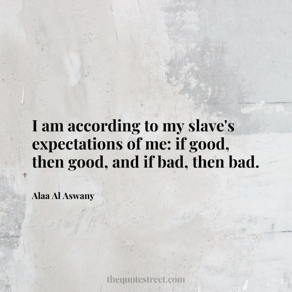 I am according to my slave's expectations of me: if good