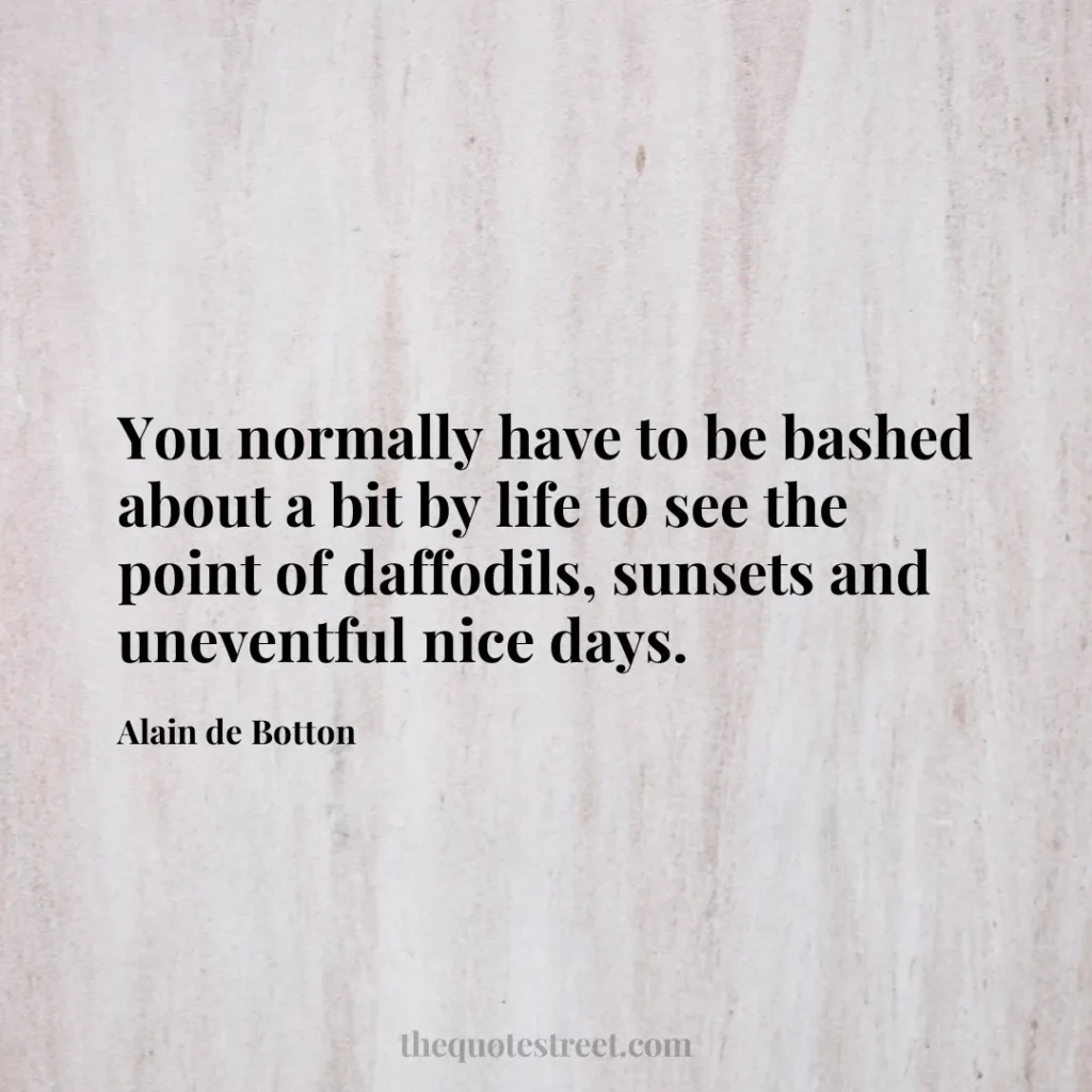 You normally have to be bashed about a bit by life to see the point of daffodils