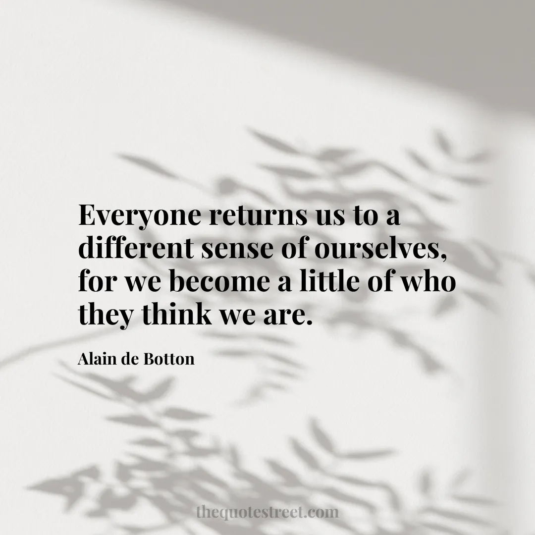 Everyone returns us to a different sense of ourselves