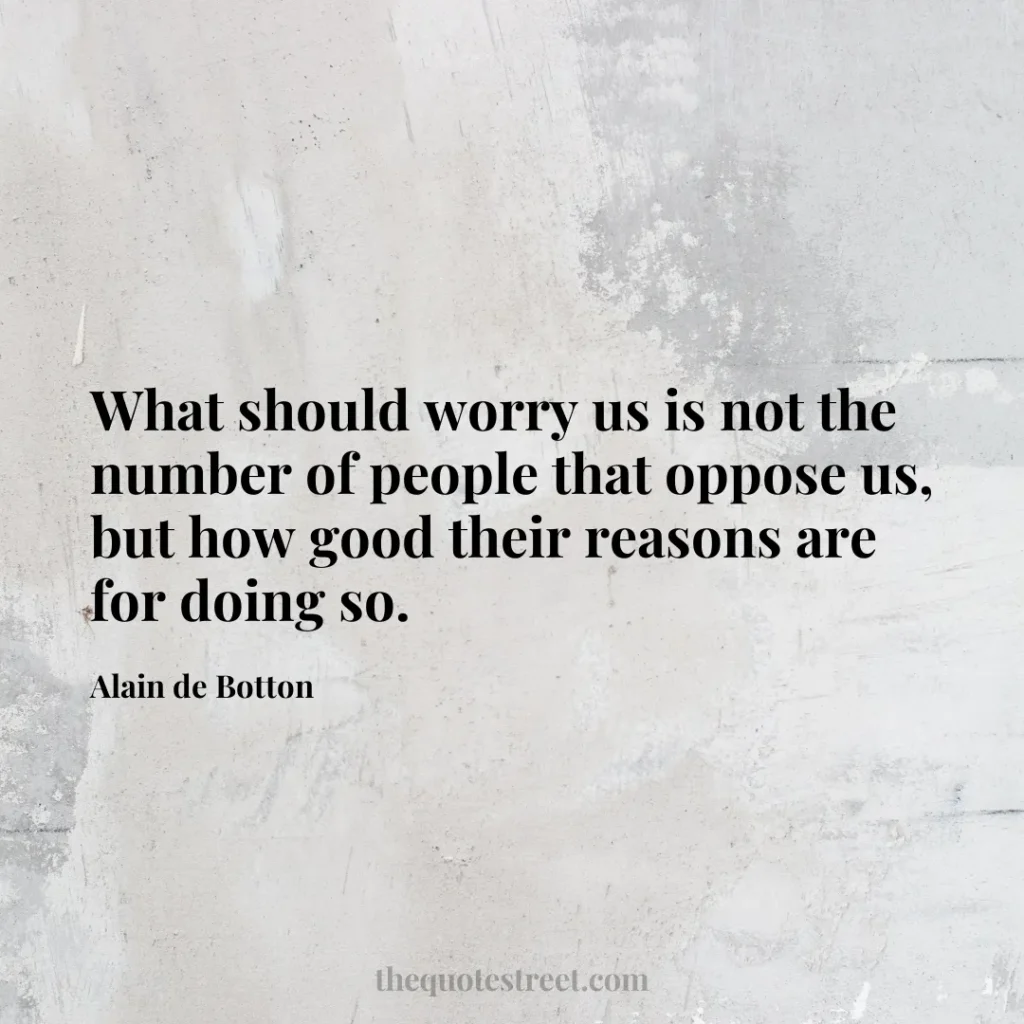 What should worry us is not the number of people that oppose us
