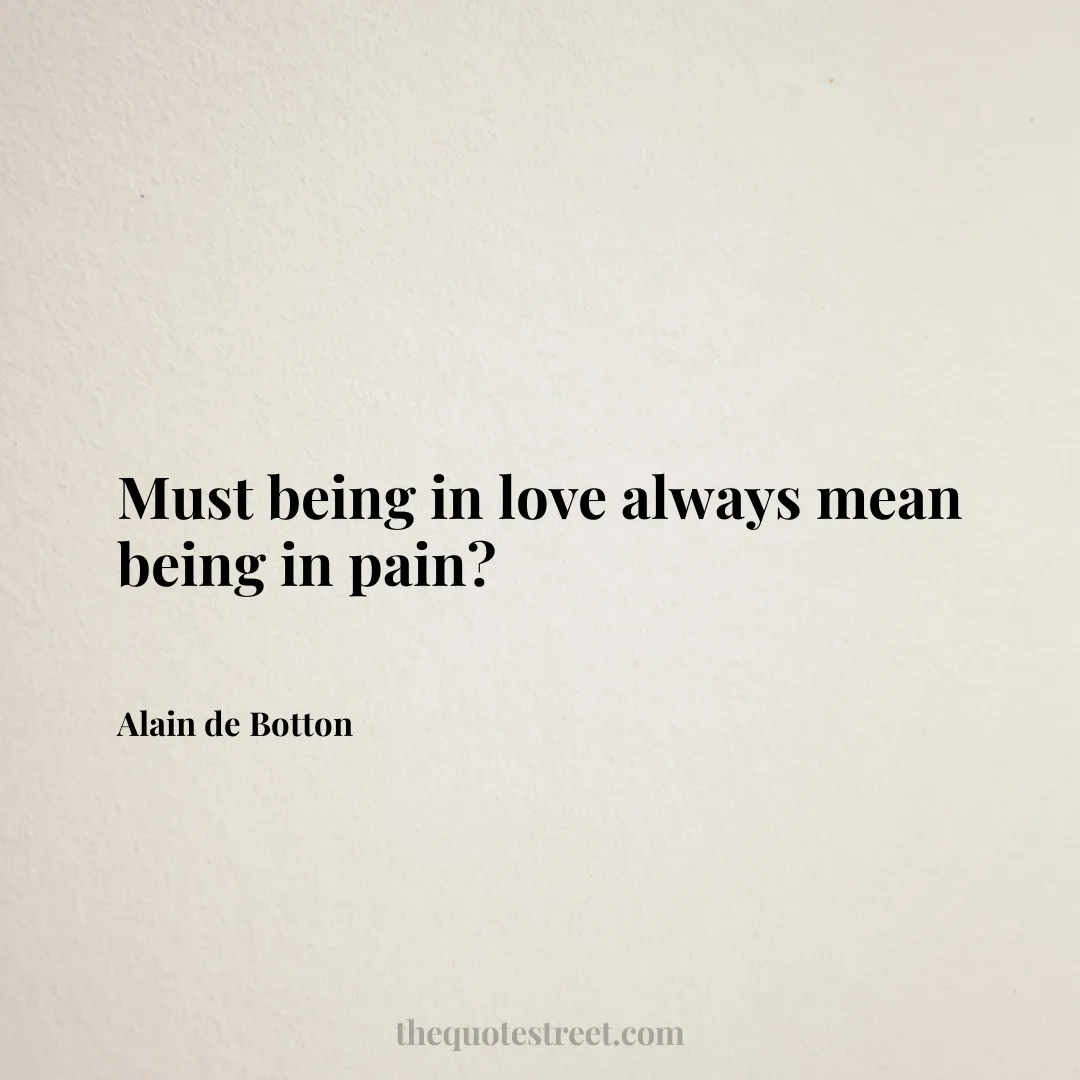 Must being in love always mean being in pain? - Alain de Botton