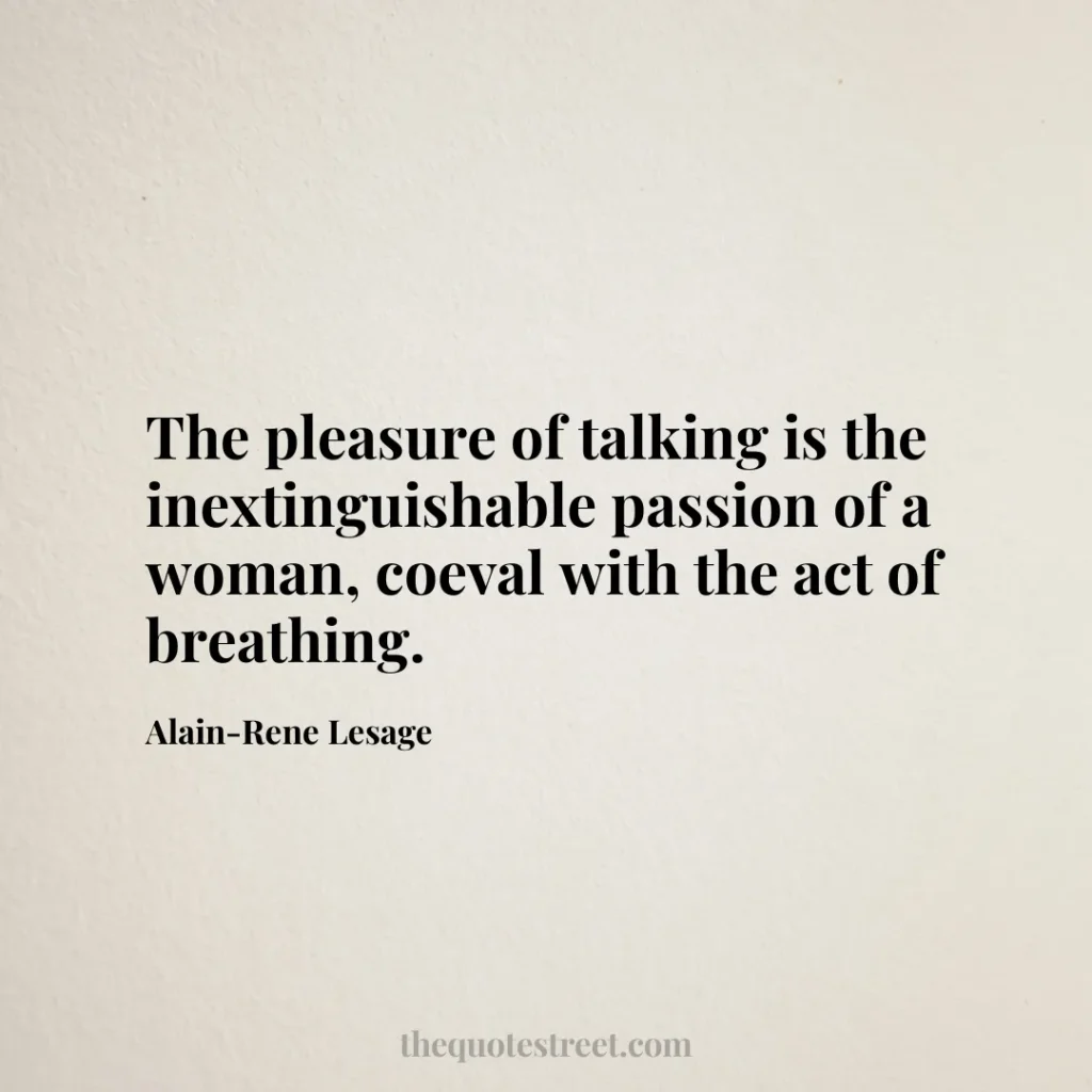 The pleasure of talking is the inextinguishable passion of a woman