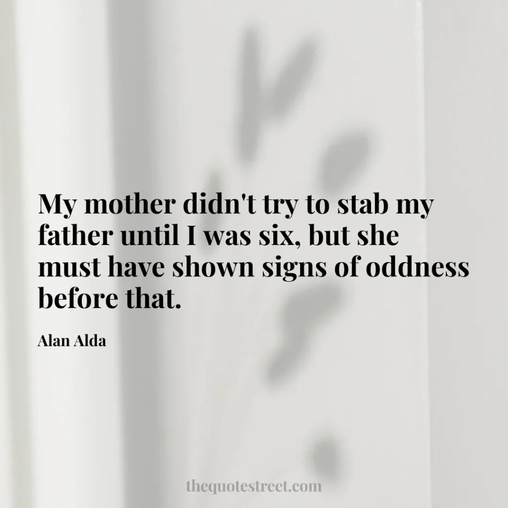 My mother didn't try to stab my father until I was six