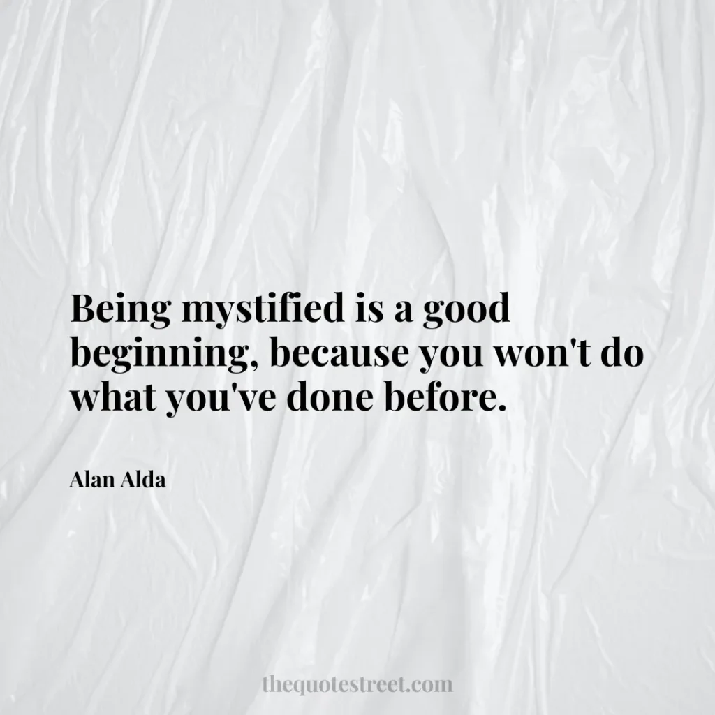 Being mystified is a good beginning