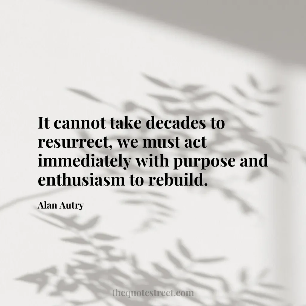 It cannot take decades to resurrect