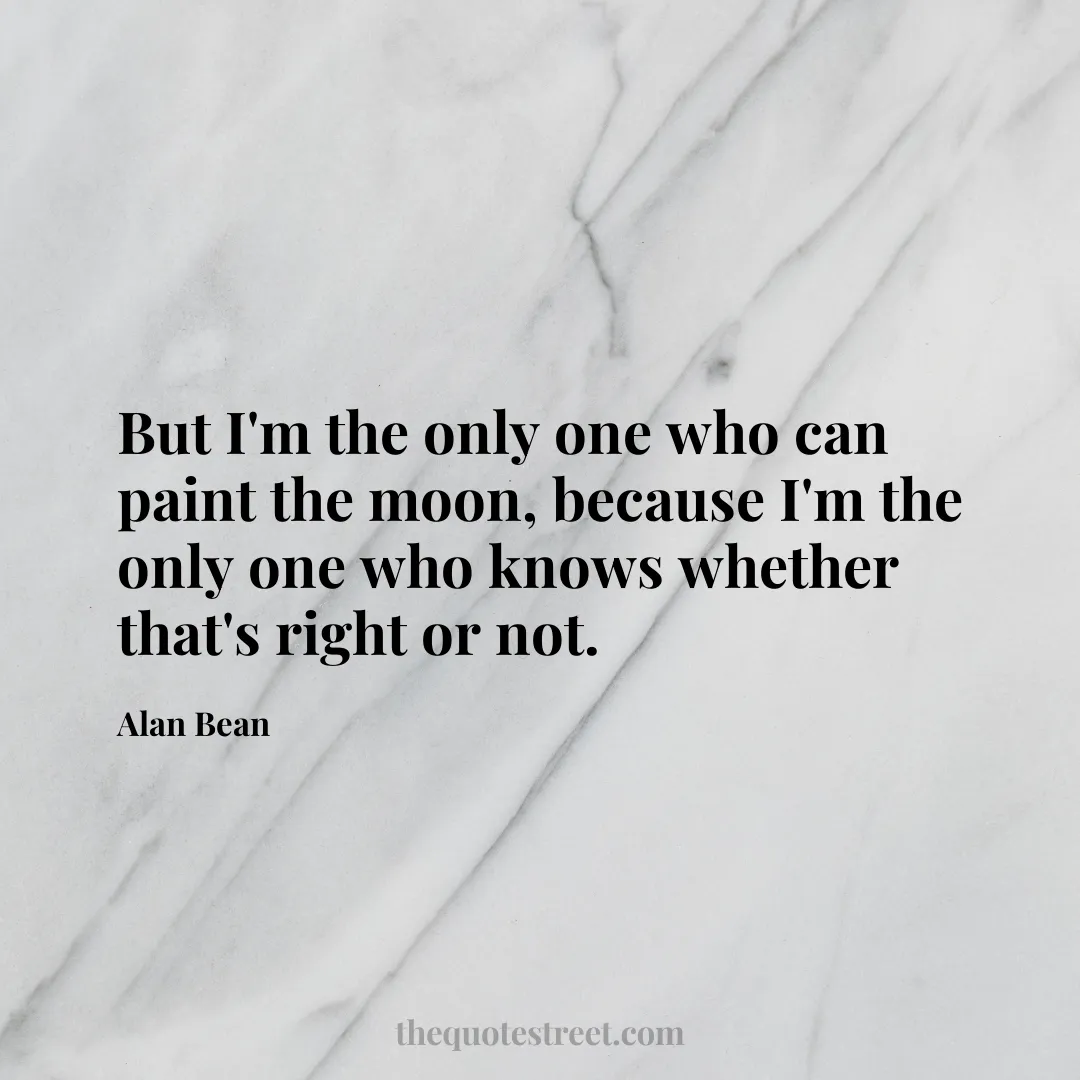 But I'm the only one who can paint the moon