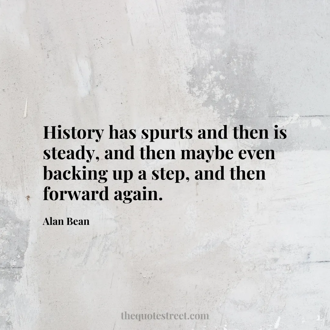 History has spurts and then is steady