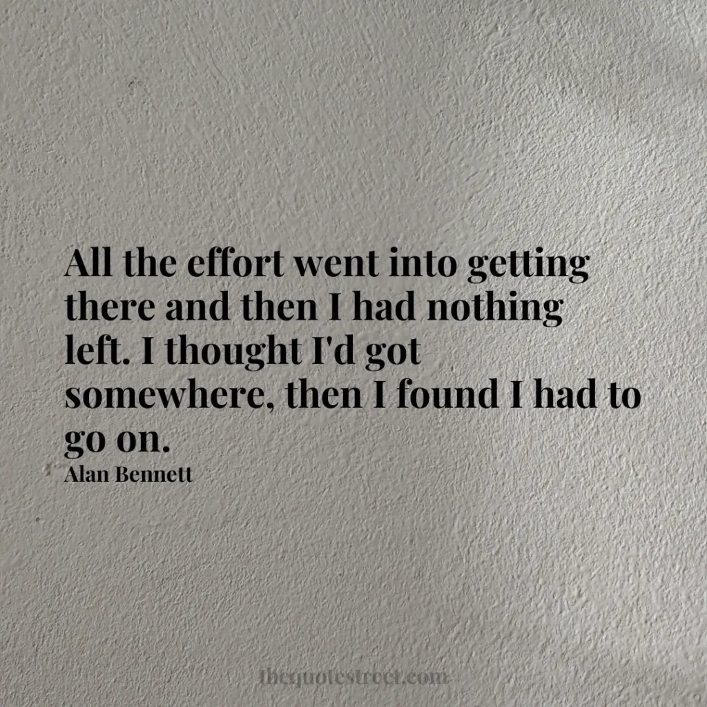 All the effort went into getting there and then I had nothing left. I thought I'd got somewhere