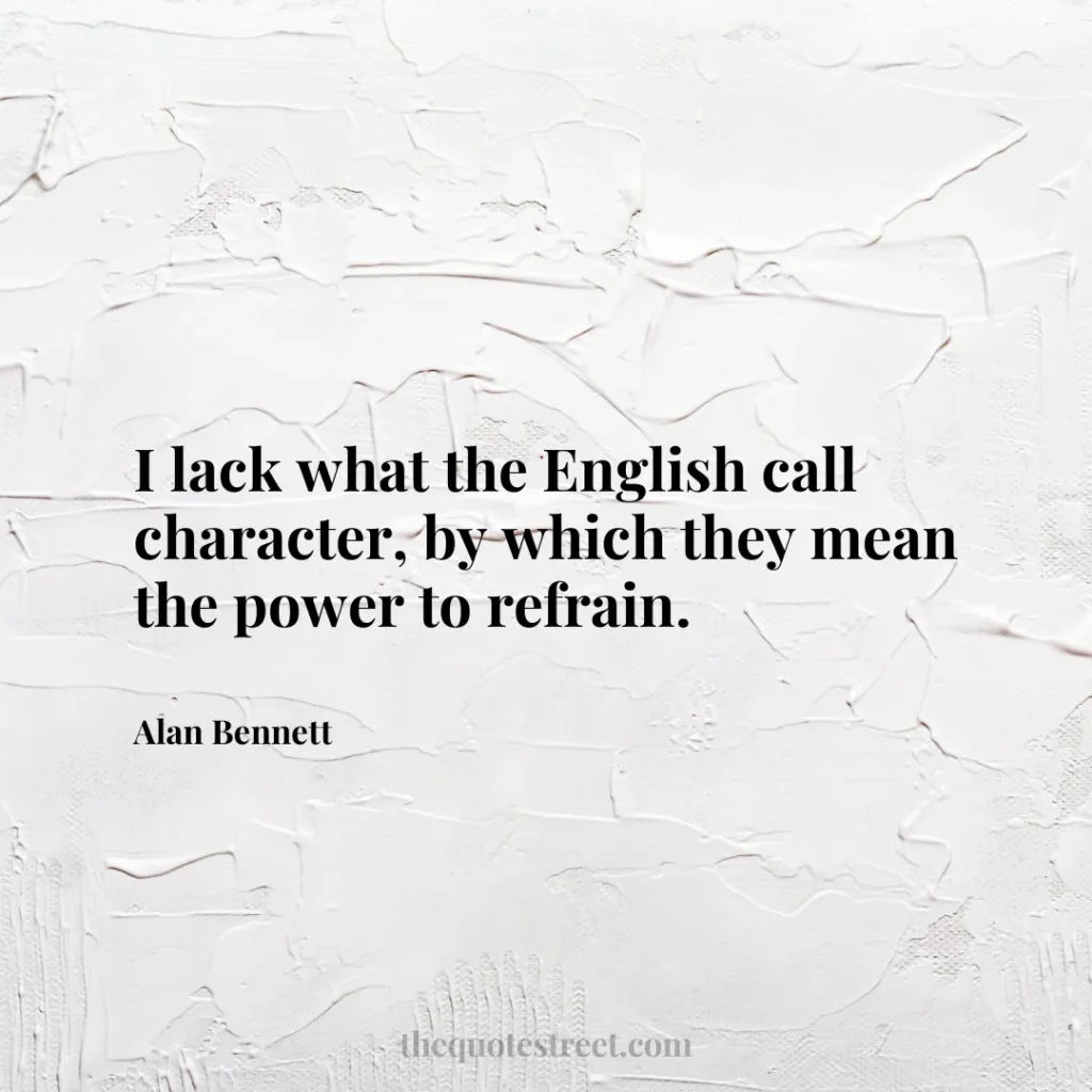 I lack what the English call character