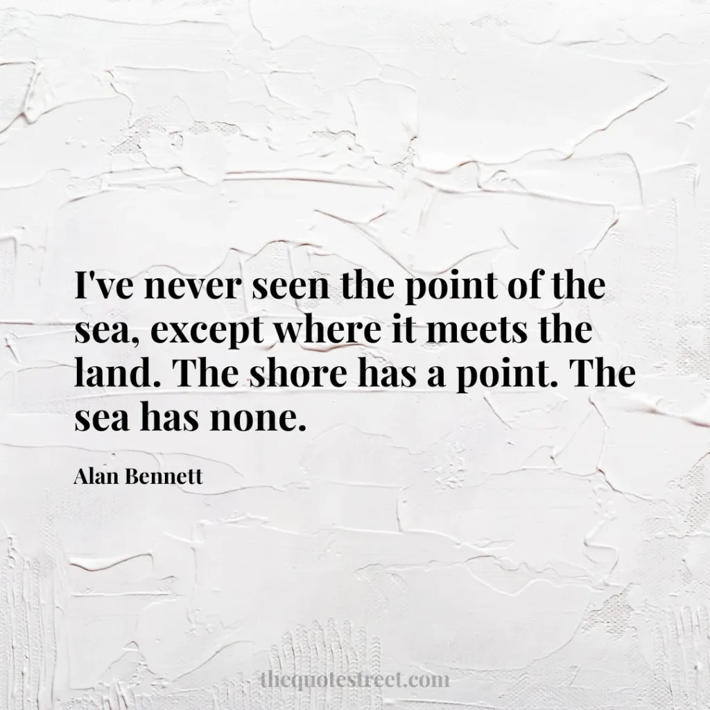 I've never seen the point of the sea