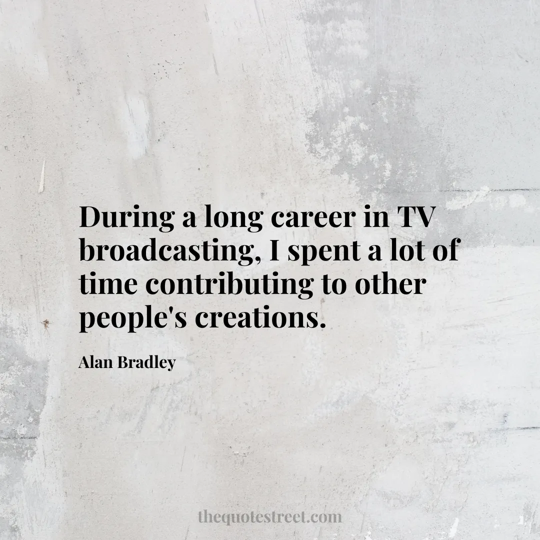 During a long career in TV broadcasting