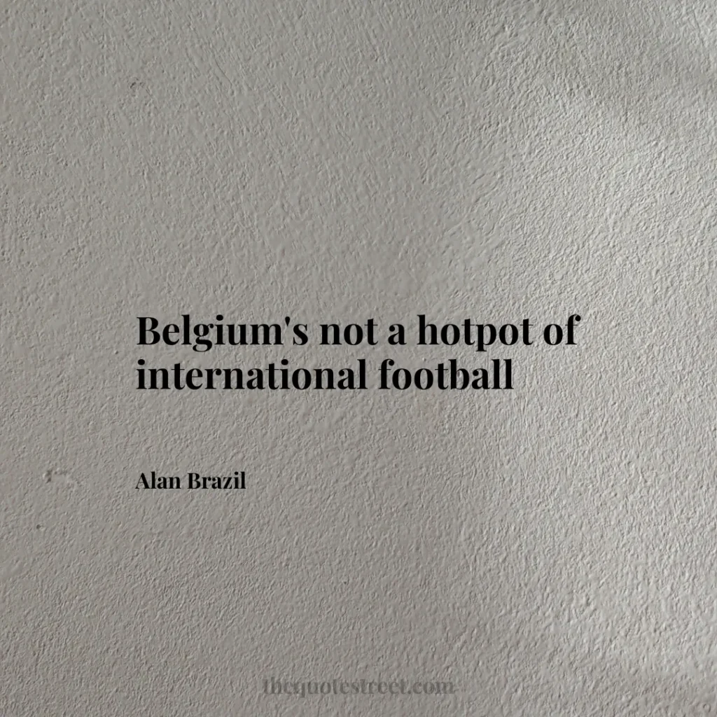 Belgium's not a hotpot of international football - Alan Brazil