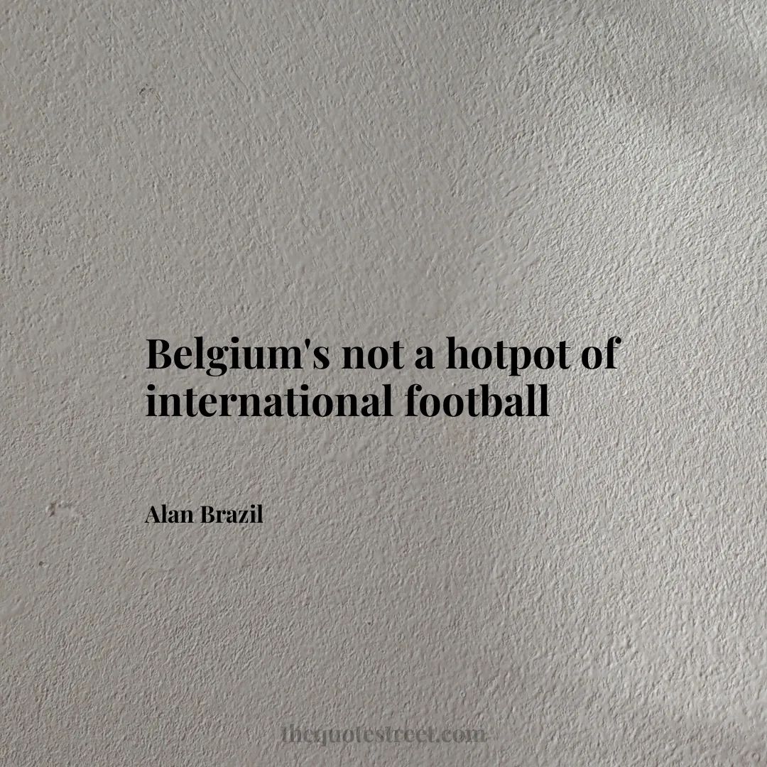 Belgium's not a hotpot of international football - Alan Brazil