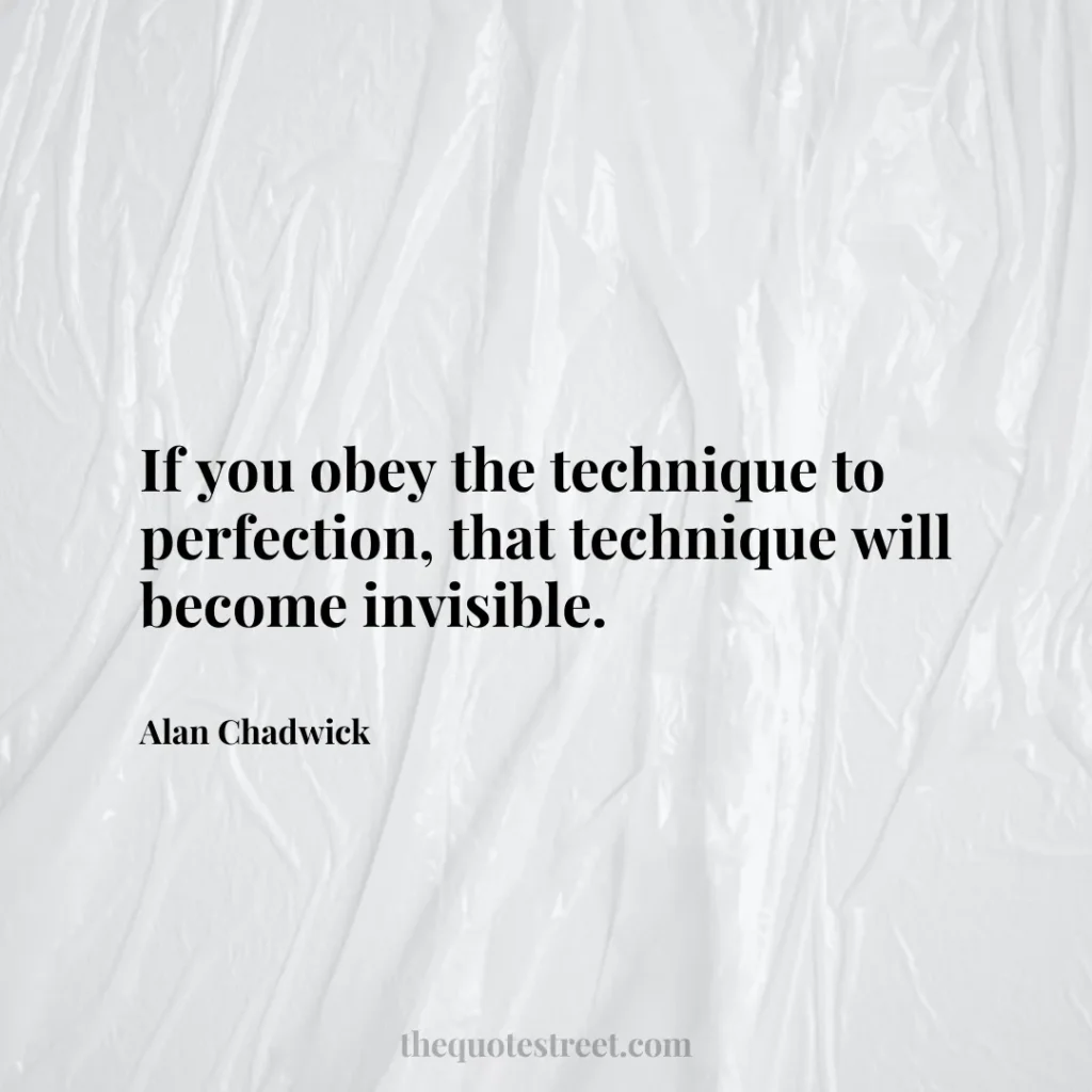 If you obey the technique to perfection
