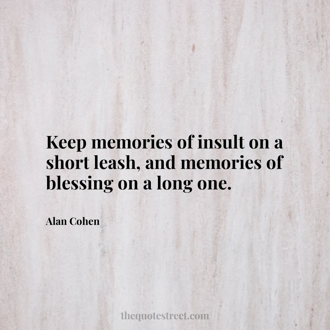Keep memories of insult on a short leash