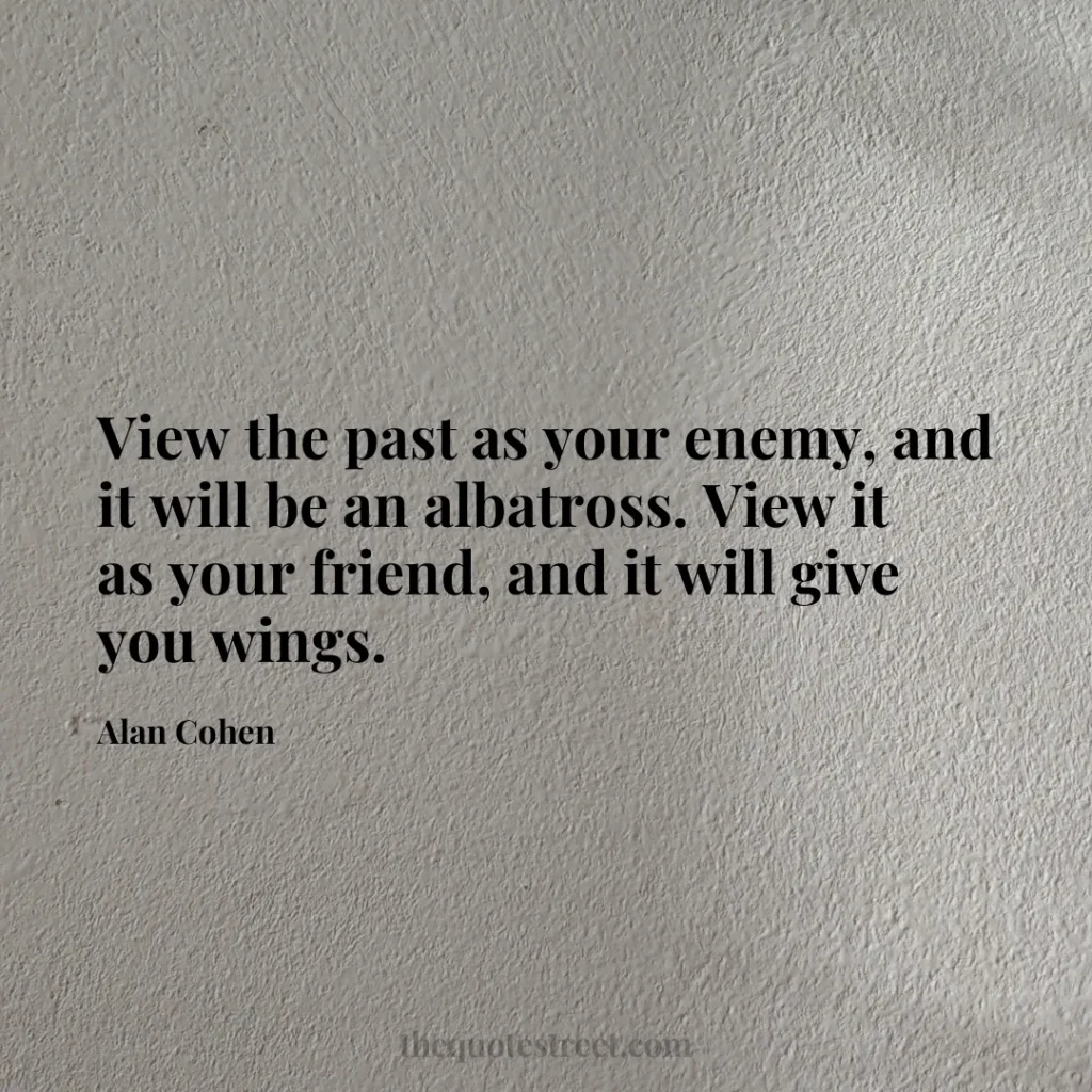 View the past as your enemy