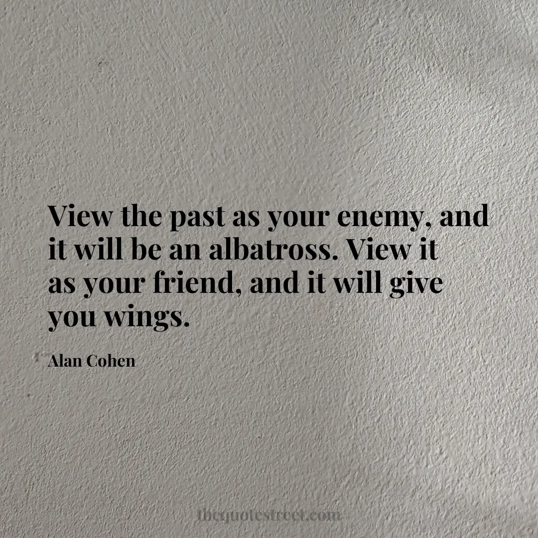 View the past as your enemy